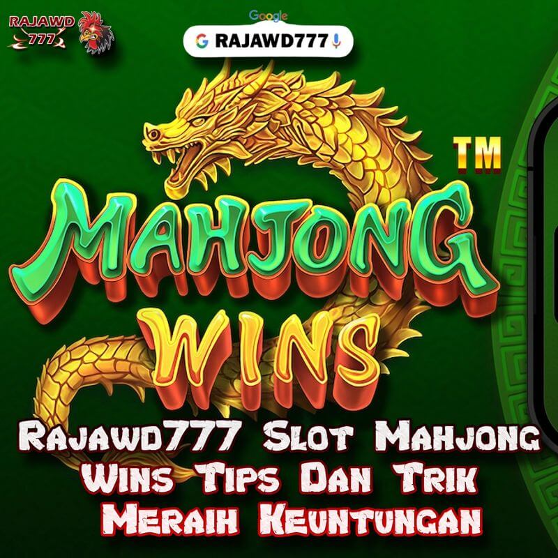 Rajawd777 Slot Mahjong Wins Tips Dan Trik Meraih Keuntungan